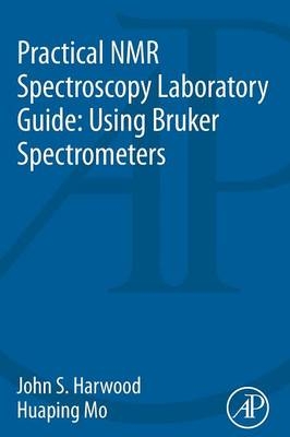 Practical NMR Spectroscopy Laboratory Guide: Using Bruker Spectrometers - John S. Harwood, Huaping Mo