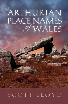 The Arthurian Place Names of Wales - Scott Lloyd