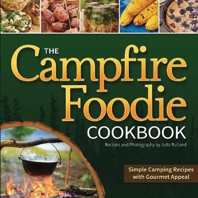 The Campfire Foodie Cookbook - Julia Rutland