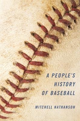 A People's History of Baseball - Mitchell Nathanson