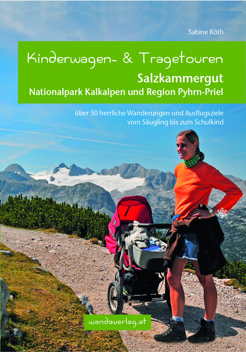 Kinderwagen- und Tragetouren Salzkammergut, Nationalpark Kalkalpen und Region Pyhrn-Priel - Sabine Köth, Elisabeth Göllner-Kampel
