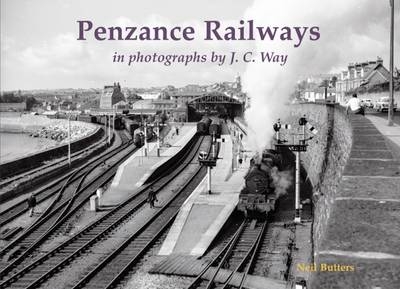 Penzance Railways in Photographs by J.C. Way - Neil Butters