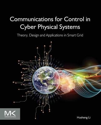 Communications for Control in Cyber Physical Systems - Husheng Li