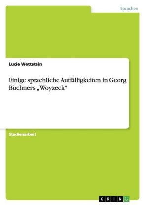 Einige sprachliche Auffälligkeiten in Georg Büchners "Woyzeck" - Lucie Wettstein