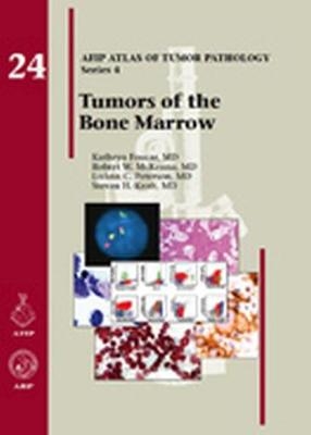 Tumors of the Bone Marrow - Kathryn Foucar, Robert W. McKenna, LoAnn C. Peterson, Steven H. Kroft