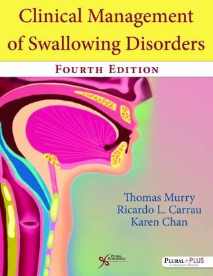 Clinical Management of Swallowing Disorders - Thomas Murry, Ricardo L. Carrau