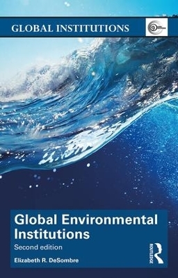 Global Environmental Institutions - Elizabeth R. DeSombre