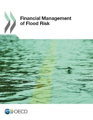 Financial Management of Flood Risks -  Organisation for Economic Co-operation and Development (OECD)