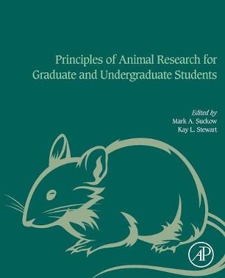 Principles of Animal Research for Graduate and Undergraduate Students - Mark A. Suckow, Kay Stewart