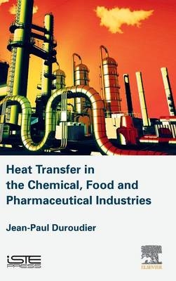 Heat Transfer in the Chemical, Food and Pharmaceutical Industries - Jean-Paul Duroudier