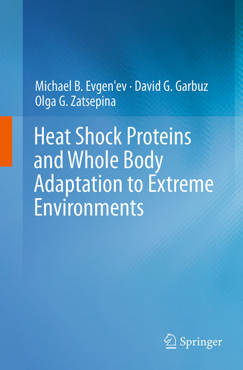 Heat Shock Proteins and Whole Body Adaptation to Extreme Environments - Michael B. Evgen'ev, David G. Garbuz, Olga G. Zatsepina