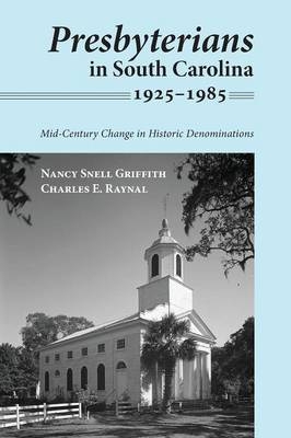 Presbyterians in South Carolina, 1925-1985 - Nancy Snell Griffith, Charles E Raynal