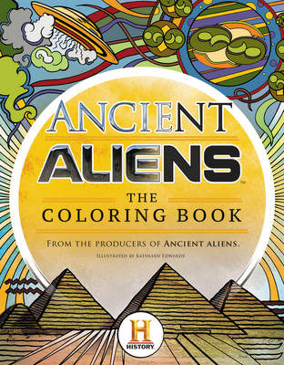 Ancient Aliens™ - The Coloring Book - The Producers of Ancient Aliens