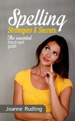 Spelling Strategies & Secrets - Joanne Rudling