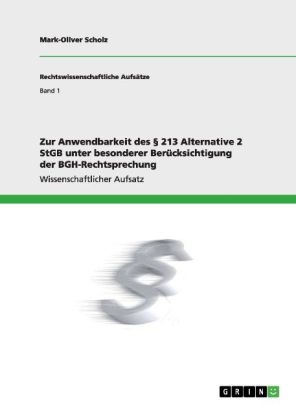 Zur Anwendbarkeit des § 213 Alternative 2 StGB unter besonderer Berücksichtigung der BGH-Rechtsprechung - Mark-Oliver Scholz