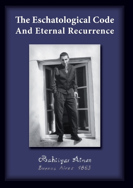 The Eschatological Code And Eternal Recurrence - Bahtiyar Atman
