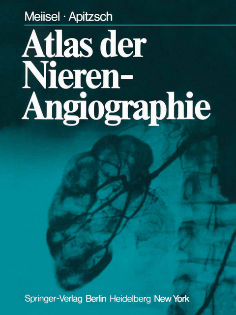 Atlas der Nierenangiographie - P. Meiisel, D.E. Apitzsch