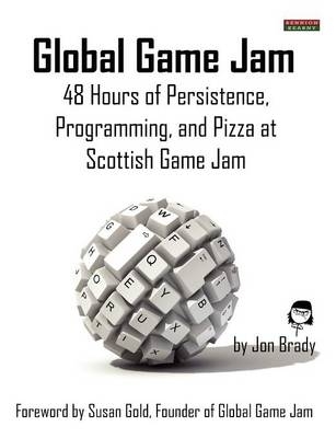 Global Game Jam: 48 Hours of Persistence, Programming, and Pizza at Scottish Game Jam - Jon Brady