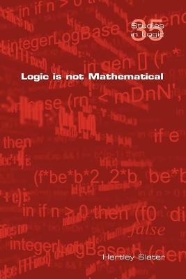 Logic is Not Mathematical - Hartley Slater