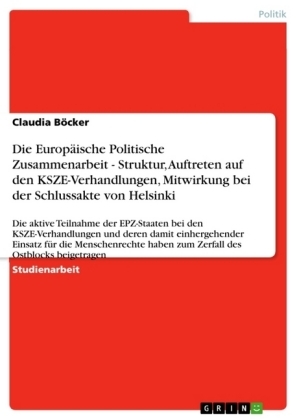 Die EuropÃ¤ische Politische Zusammenarbeit - Struktur, Auftreten auf den KSZE-Verhandlungen, Mitwirkung bei der Schlussakte von Helsinki - Claudia BÃ¶cker