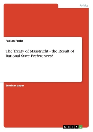The Treaty of Maastricht - the Result of Rational State Preferences? - Fabian Fuchs