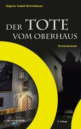 Der Tote vom Oberhaus - Dagmar Isabell Schmidbauer