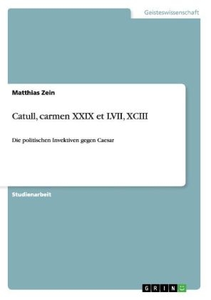 Catull, carmen XXIX et LVII, XCIII - Matthias Zein
