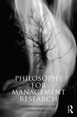 Philosophy for Management Research - Nada Kakabadse, Andrew Kakabadse, Ed Freeman