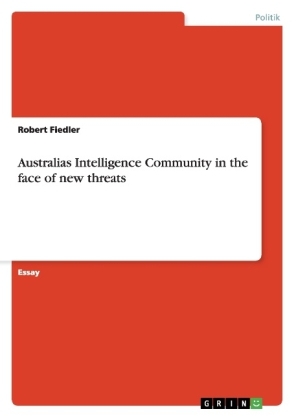 Australias Intelligence Community in the face of new threats - Robert Fiedler