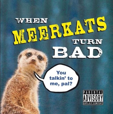 When Meerkats Turn Bad - Kitty Litter