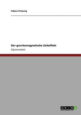 Der gravitomagnetische Zeiteffekt - Fabian Prilasnig