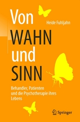 Von WAHN und SINN - Behandler, Patienten und die Psychotherapie ihres Lebens -  Heide Fuhljahn