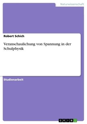 Veranschaulichung von Spannung in der Schulphysik - Robert Schich