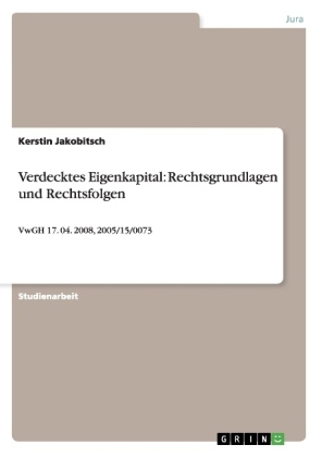 Verdecktes Eigenkapital: Rechtsgrundlagen und Rechtsfolgen - Kerstin Jakobitsch