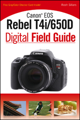 Canon EOS Rebel T4i/650D Digital Field Guide -  Rosh Sillars