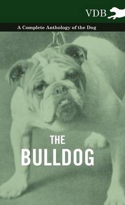 The Bulldog - A Complete Anthology of the Dog - -  Various