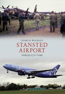 Stansted Airport Through Time - Charles Woodley