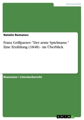 Franz Grillparzer: "Der arme Spielmann." Eine Erzählung (1848) - im Überblick - Natalie Romanov