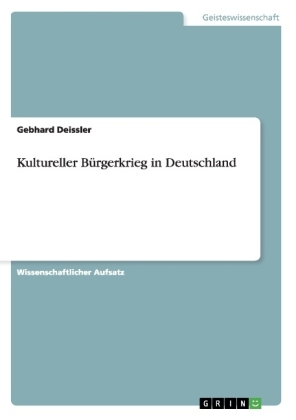 Kultureller BÃ¼rgerkrieg in Deutschland - Gebhard Deissler