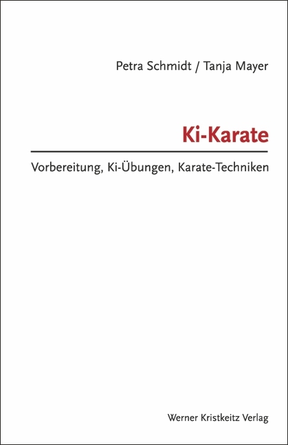Ki-Karate – Vorbereitung, Ki-Übungen, Karate-Techniken - Petra Schmidt, Tanja Mayer