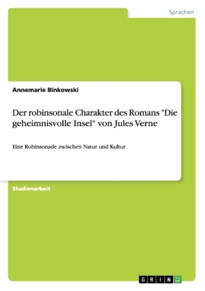 Der robinsonale Charakter des Romans "Die geheimnisvolle Insel" von Jules Verne - Annemarie Binkowski