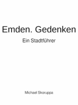 Emden. Gedenken. Ein Stadtführer. - Michael Skoruppa