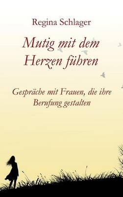 Mutig mit dem Herzen führen - Regina Schlager