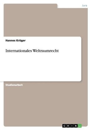 Internationales Weltraumrecht - Hannes KrÃ¼ger