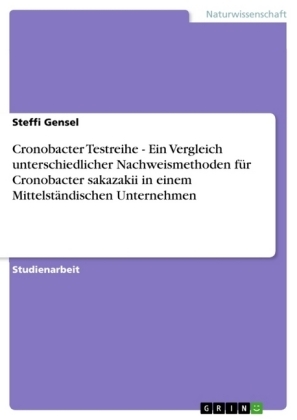 Cronobacter Testreihe - Ein Vergleich unterschiedlicher Nachweismethoden fÃ¼r Cronobacter sakazakii in einem MittelstÃ¤ndischen Unternehmen - Steffi Gensel