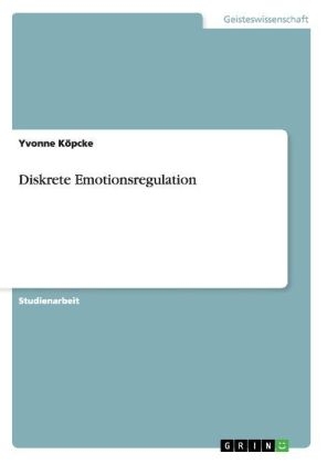 Diskrete Emotionsregulation - Yvonne KÃ¶pcke