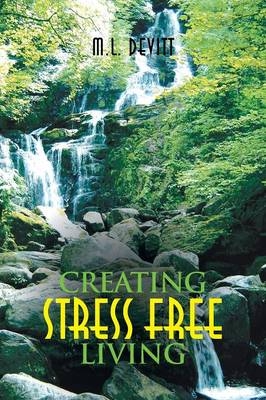 Creating Stress Free Living - M L Devitt