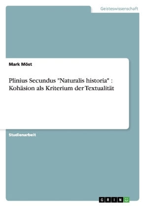 Plinius Secundus "Naturalis historia" : KohÃ¤sion als Kriterium der TextualitÃ¤t - Mark MÃ¶st