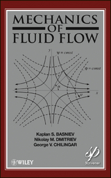 Mechanics of Fluid Flow -  Kaplan S. Basniev,  G. V. Chilingar,  Nikolay M. Dmitriev,  Misha Gorfunkle,  Amir G. Mohammed Nejad