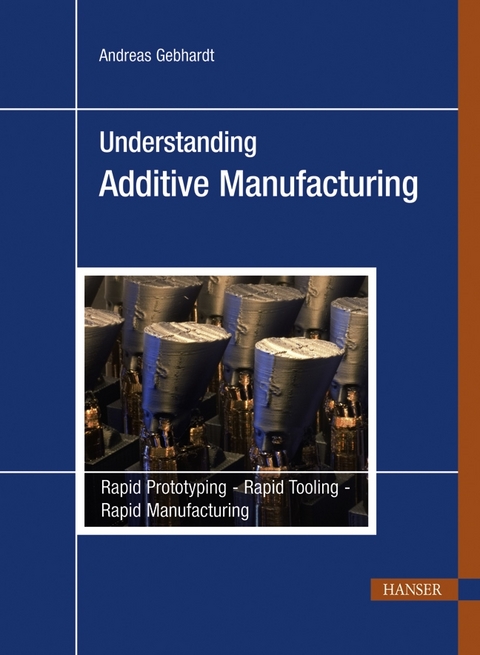 Understanding Additive Manufacturing - Andreas Gebhardt